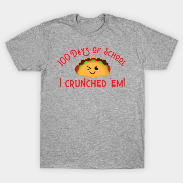 Funny Taco 100 Days of School I Crunched 'Em! T-Shirt by MalibuSun